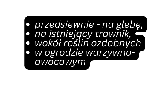 przedsiewnie na glebę na istniejący trawnik wokół roślin ozdobnych w ogrodzie warzywno owocowym